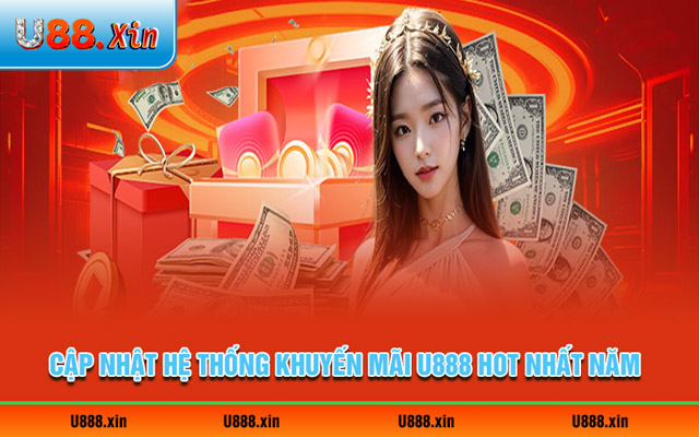 Cập nhật hệ thống khuyến mãi U888 hot nhất năm