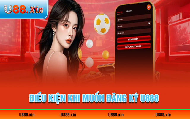 Điều kiện đăng ký U888 người chơi phải đáp ứng