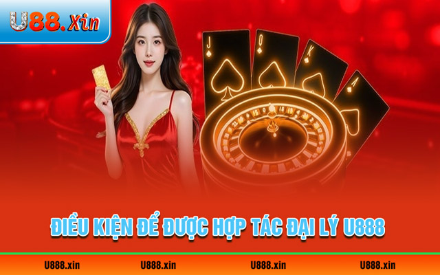 Điều kiện để nhà cái duyệt hồ sơ đại lý U888