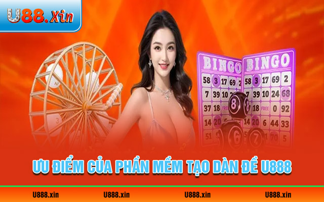 Ưu điểm nổi bật của phần mềm tạo dàn đề U888