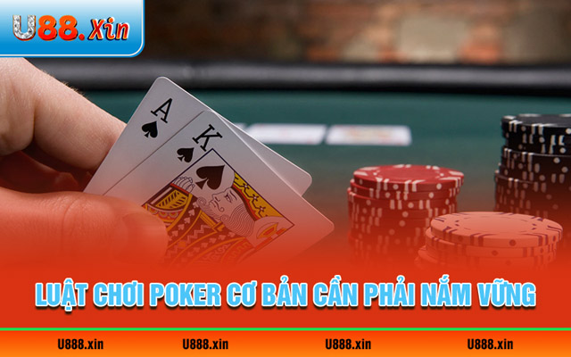 Luật chơi Poker cơ bản anh em cần phải nắm vững