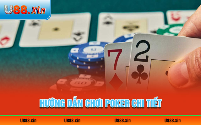 Hướng dẫn chơi Poker chi tiết và chuẩn xác nhất 
