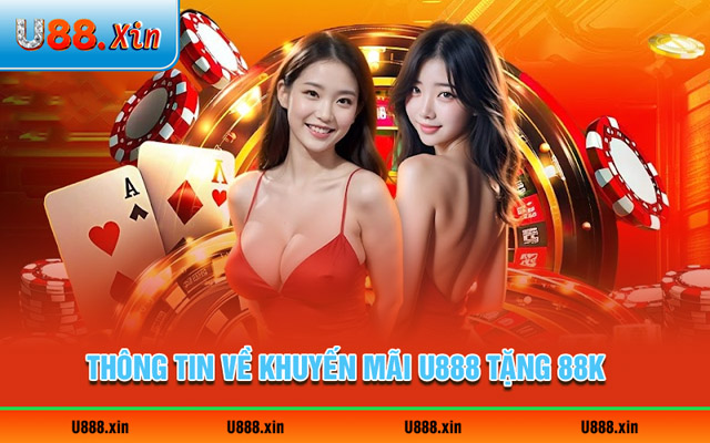 Thông tin về khuyến mãi U888 tặng 88K