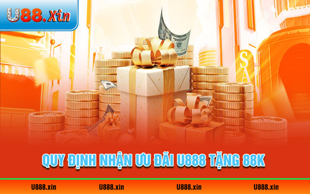 Quy định nhận ưu đãi U888 tặng 88K 