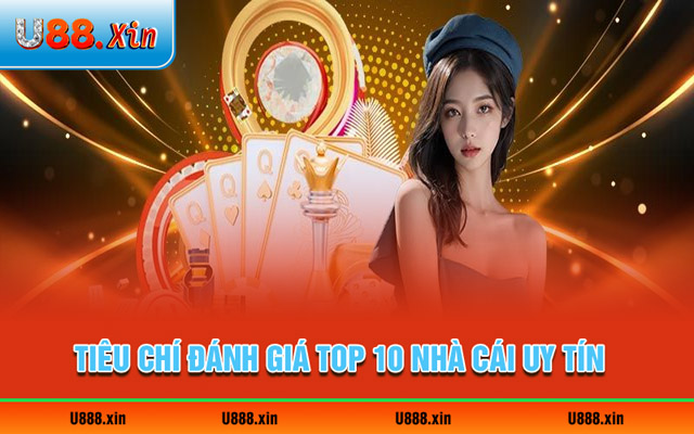 Tiêu chí đánh giá top 10 nhà cái uy tín, hợp pháp