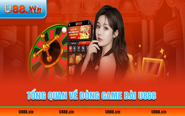 Tổng quan về dòng game bài giải trí của U888