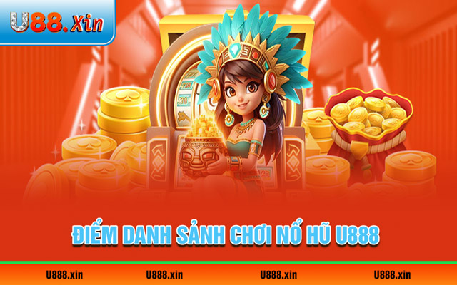 Điểm danh sảnh chơi nổ hũ U888 đáng chú ý nhất 