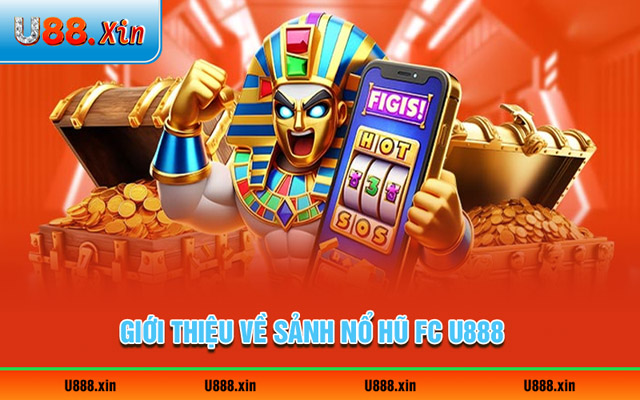 Giới thiệu về sảnh nổ hũ FC U888