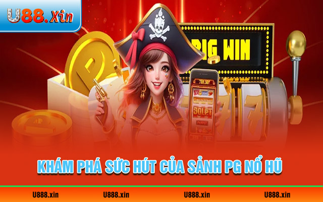 Khám phá sức hút của sảnh PG nổ hũ