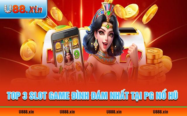 Điểm danh top 3 slot game đình đám nhất tại PG nổ hũ